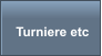 Turniere etc