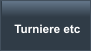 Turniere etc