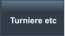 Turniere etc
